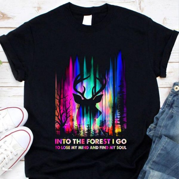 Original Deer Hunting Into The Forest I Go To Lose My Mind And Find My Soul shirt