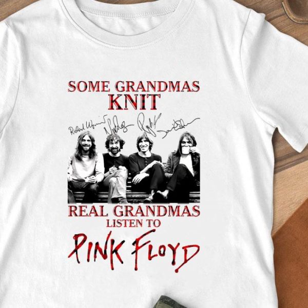 Best Some Grandmas Knit Real Grandmas Listen To Pink Floyd Signatures shirt