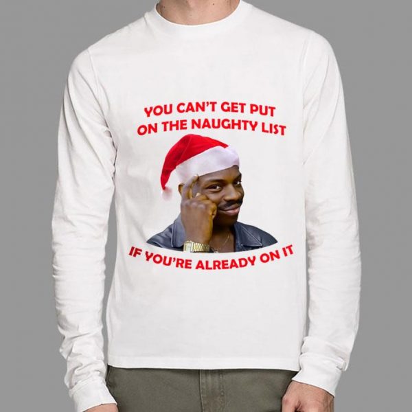 Premium Negro Piensa Meme Christmas You Can't Get Put On The Naughty List shirt