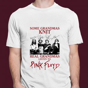 Best Some Grandmas Knit Real Grandmas Listen To Pink Floyd Signatures shirt 2