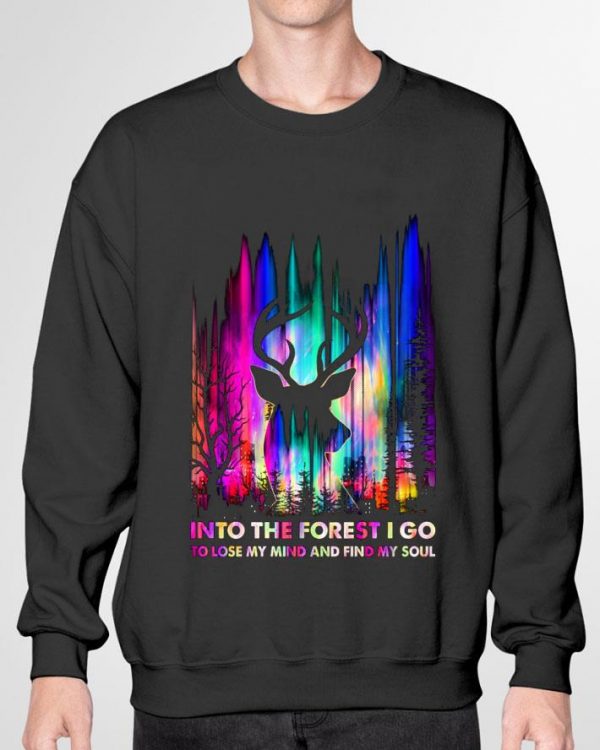 Original Deer Hunting Into The Forest I Go To Lose My Mind And Find My Soul shirt