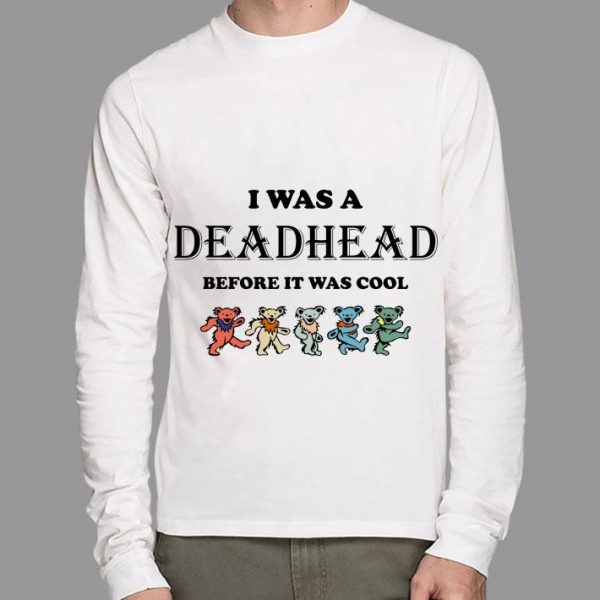 Best Grateful Dead Bears I Was A Deadhead Before It Was Cool shirt