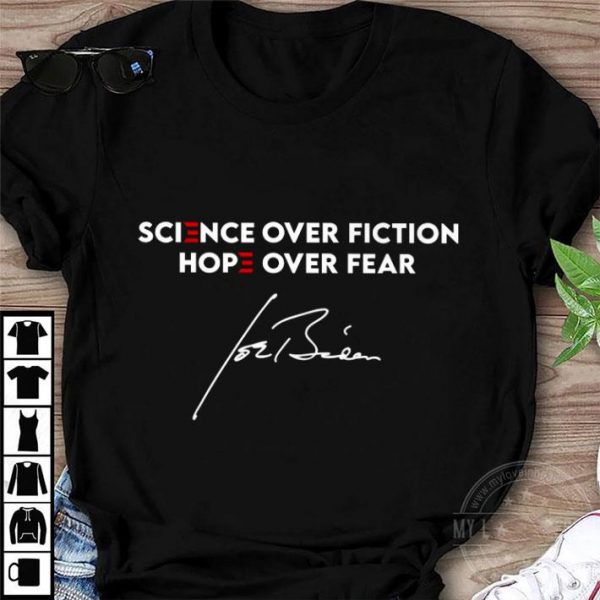 Science Over Fiction Hope Over Fear Joe Biden Signature shirt