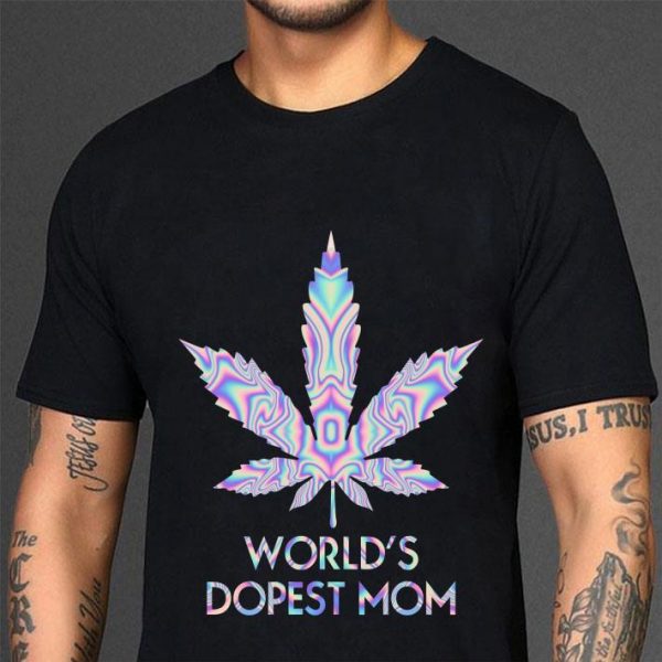 Hot Weed Marijuana World's Dopest Mom shirt
