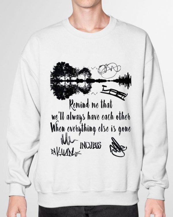 Best Incubus Signatures Dig Remind Me That We'll Always Have Each Other shirt
