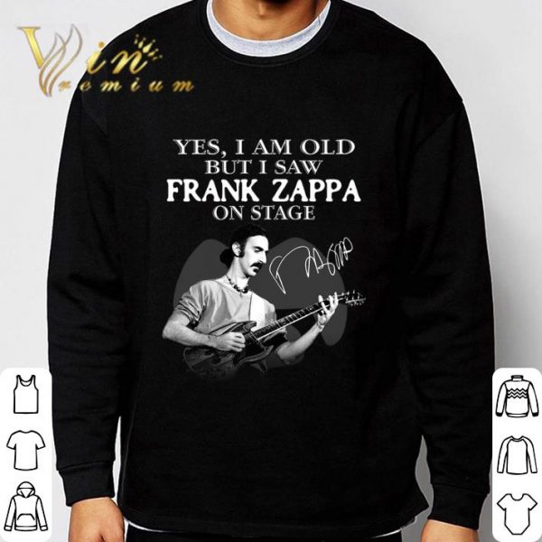 Yes I Am Old But I Saw Frank Zappa Play Guitar On Stage Signature shirt