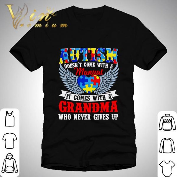 Autism Awareness It Comes With A Grandma Who Never Gives Up shirt