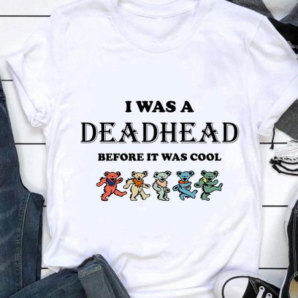 Best Grateful Dead Bears I Was A Deadhead Before It Was Cool shirt