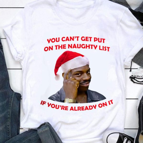 Premium Negro Piensa Meme Christmas You Can't Get Put On The Naughty List shirt