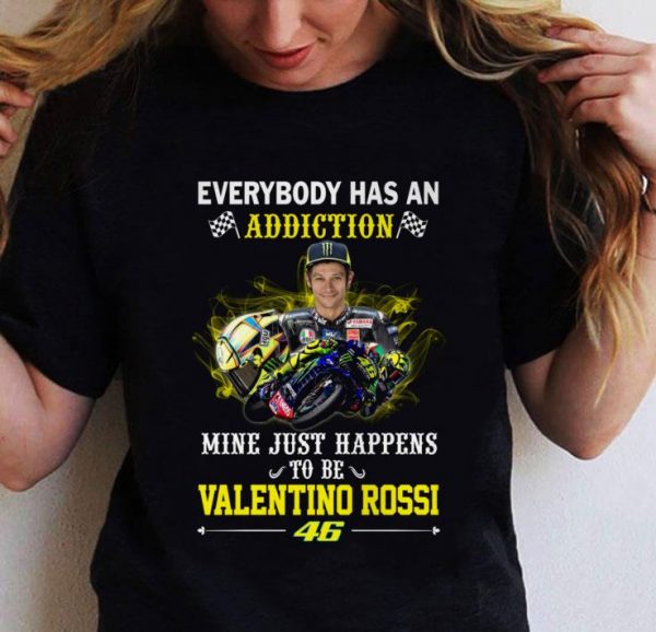 Awesome Valentino Rossi 46 Everybody Has An Addiction Mine Just Happens shirt