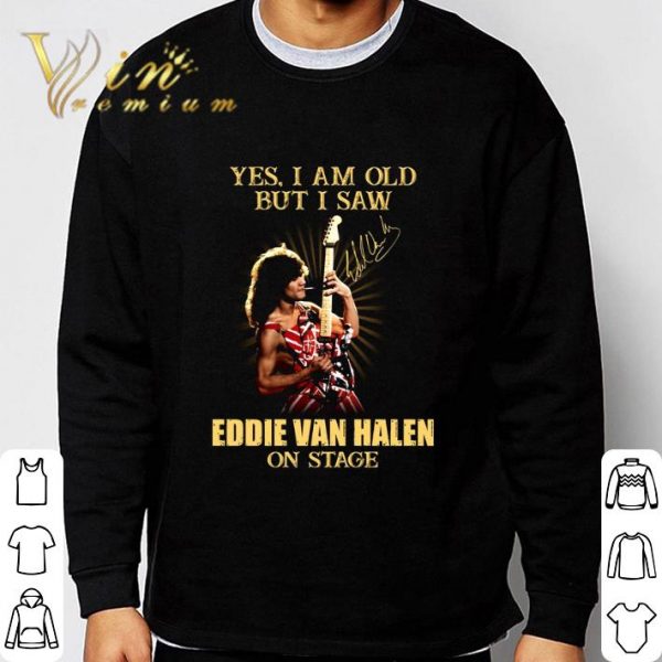 Signature Yes I Am Old But I Saw Eddie Van Halen On Stage shirt