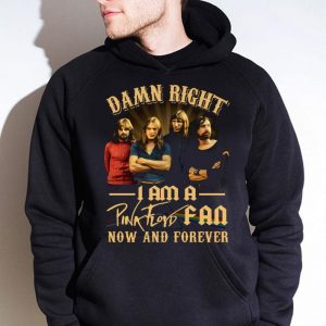 Hot Damn Right I Am A Pink Floyd Fan Now And Forever shirt 3