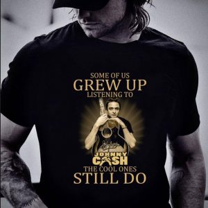 Original  Johnny Cash Signed Some Of Us Grew Up Listening The Cool Ones Still Do shirt 1
