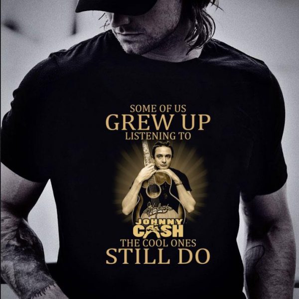 Original  Johnny Cash Signed Some Of Us Grew Up Listening The Cool Ones Still Do shirt