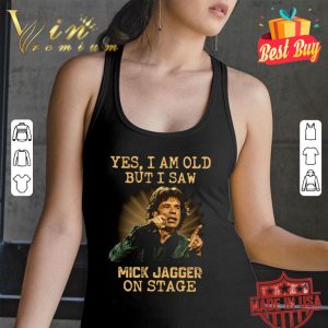 Original Yes I Am Old But I Saw Mick Jagger On Stage The Rolling Stones shirt 2