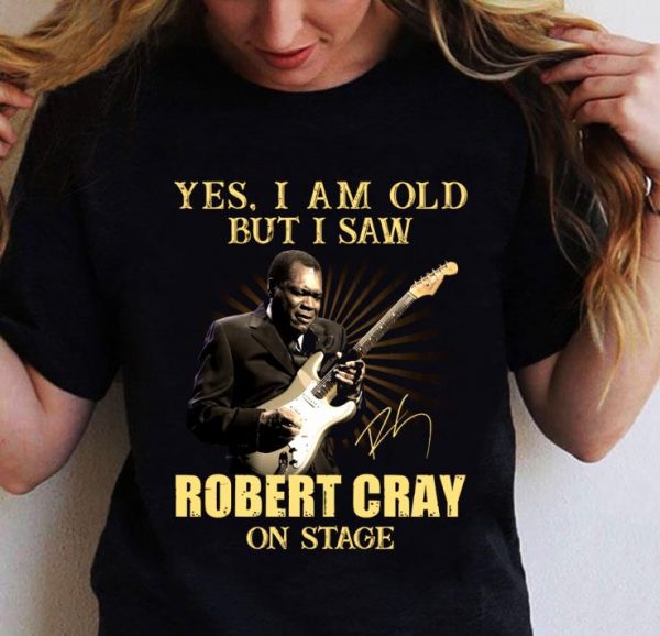 Yes I Am Old But I Saw Robert Cray On Stage shirt