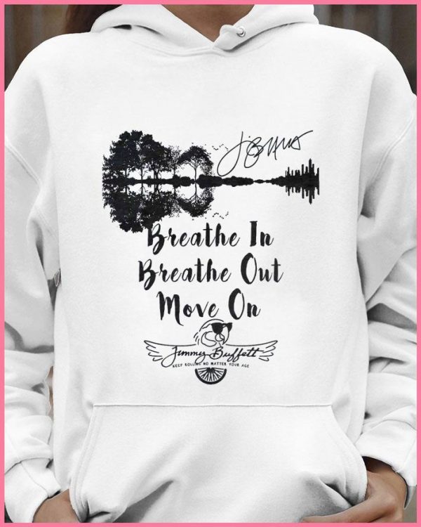 Best Guitar Lake Breathe In Breathe Out Move On Jimmy Buffett Signature shirt