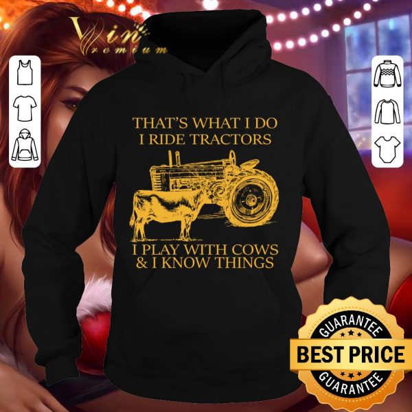 Awesome That's What I Do I Ride Tractors I Play With Cows & I Know Things shirt
