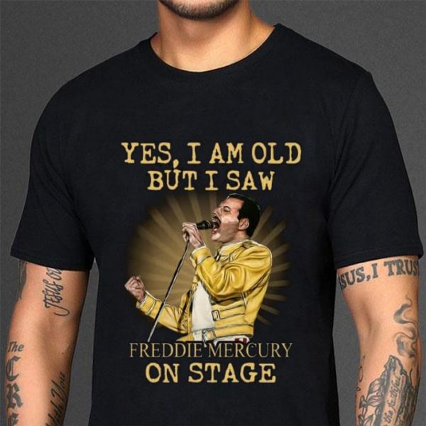 Original Yes I Am Old But I Saw Freddie Mercury Sing On Stage Shirt