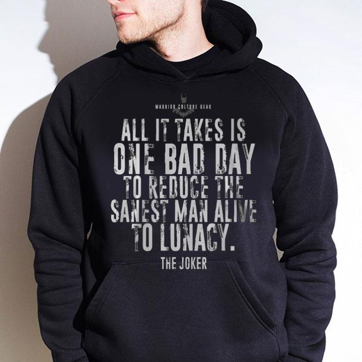 Funny The Joker Batman All It Takes Is One Bad Day To Reduce The Sanest shirt 69801531 funny the joker batman all it takes is one bad day to reduce the sanest shirt 4 - Funny The Joker Batman All It Takes Is One Bad Day To Reduce The Sanest shirt