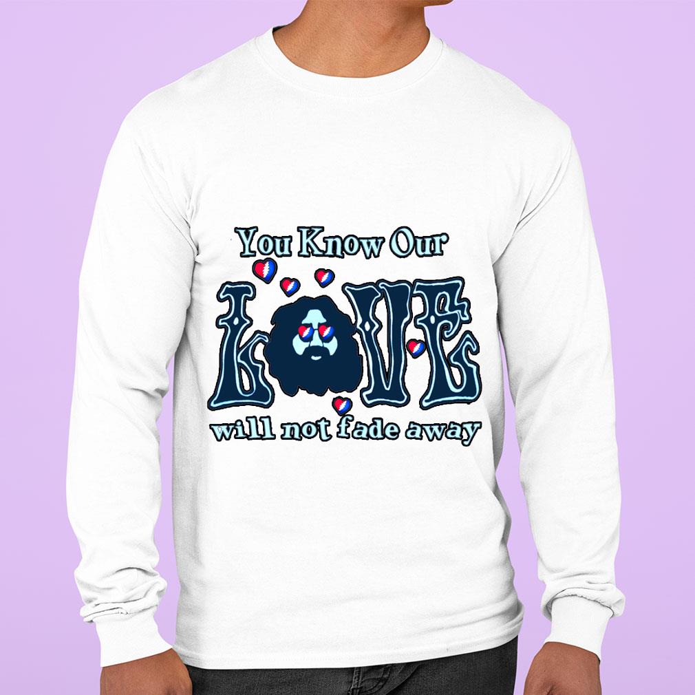 Official Logo Grateful Dead You Know Our Love Will Not Fade Away shirt ...