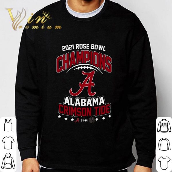 2021 Rose Bowl Champions A Alabama Crimson Tide 31-14 Notre Dame shirt