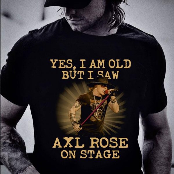 Original American musician Yes I Am Old But I Saw Axl Rose On Stage shirt