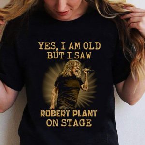 Funny Yes I Am Old But I Saw Robert Plant Led Zeppelin On Stage shirt 1