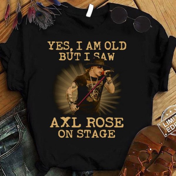 Original American musician Yes I Am Old But I Saw Axl Rose On Stage shirt
