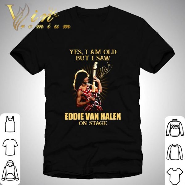 Signature Yes I Am Old But I Saw Eddie Van Halen On Stage shirt