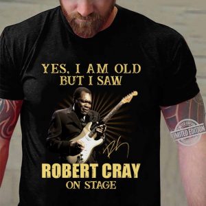 Yes I Am Old But I Saw Robert Cray On Stage shirt 2