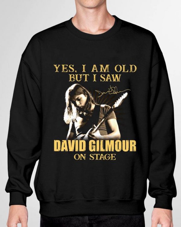Yes I Am Old But I Saw David Gilmour On Stage Signed shirt