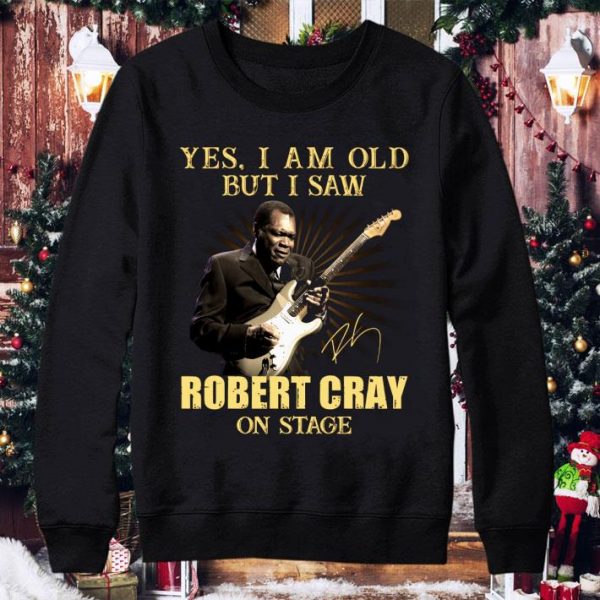 Yes I Am Old But I Saw Robert Cray On Stage shirt