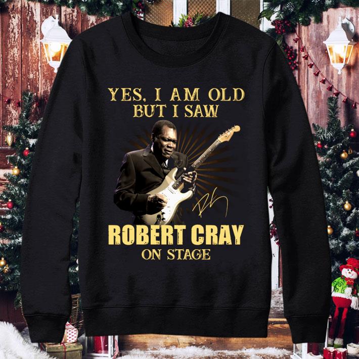 Yes I Am Old But I Saw Robert Cray On Stage shirt b0ba533e yes i am old but i saw robert cray on stage shirt 4 - Yes I Am Old But I Saw Robert Cray On Stage shirt