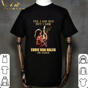 Signature Yes I Am Old But I Saw Eddie Van Halen On Stage shirt 1