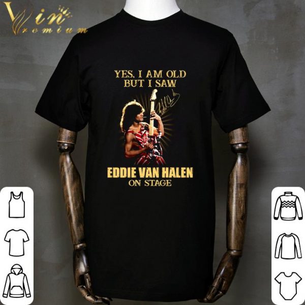 Signature Yes I Am Old But I Saw Eddie Van Halen On Stage shirt