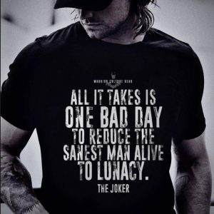 Funny The Joker Batman All It Takes Is One Bad Day To Reduce The Sanest shirt 1