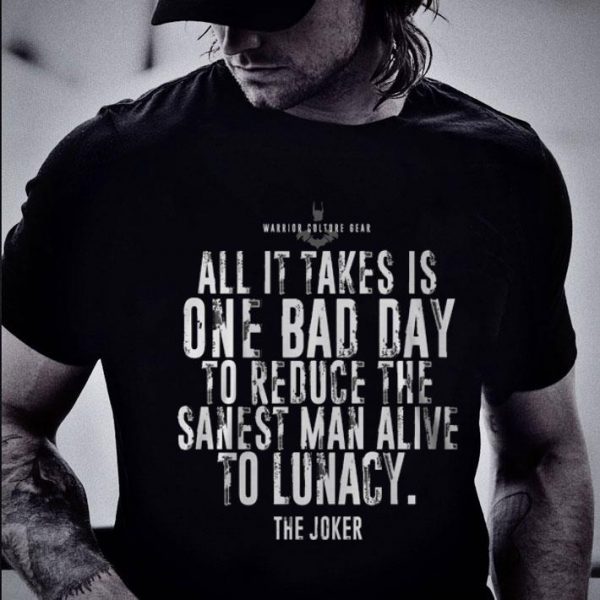 Funny The Joker Batman All It Takes Is One Bad Day To Reduce The Sanest shirt