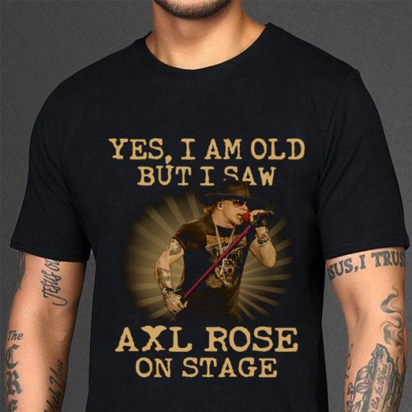 Original American musician Yes I Am Old But I Saw Axl Rose On Stage shirt