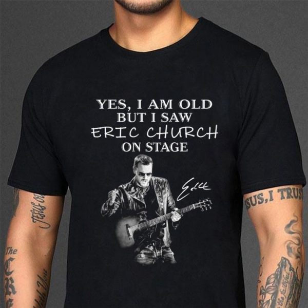 Hot Yes I am old but I saw Eric Church play guitar on stage signature shirt