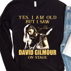 Yes I Am Old But I Saw David Gilmour On Stage Signed shirt 3