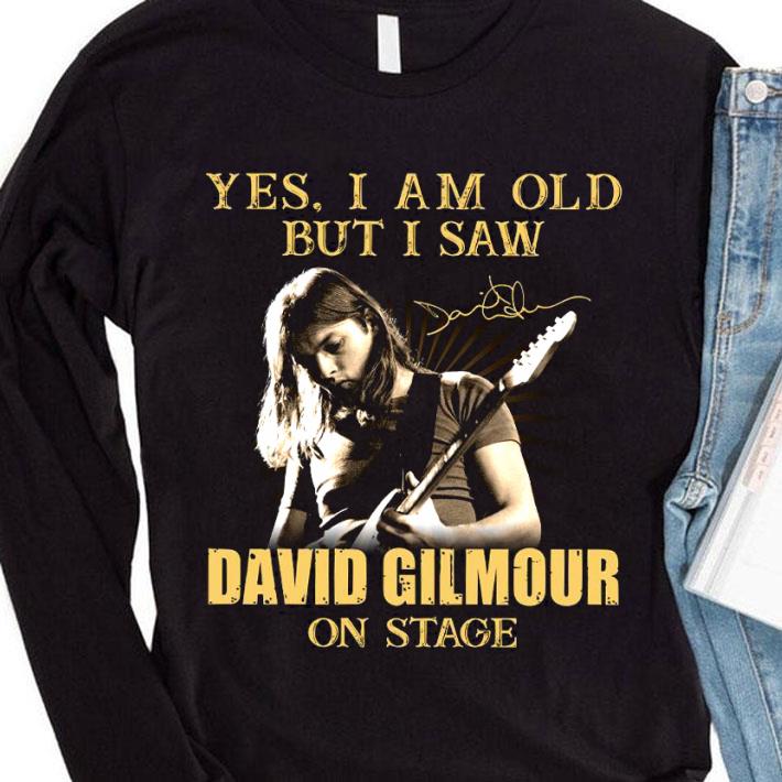 Yes I Am Old But I Saw David Gilmour On Stage Signed shirt d86c5766 yes i am old but i saw david gilmour on stage signed shirt 4 - Yes I Am Old But I Saw David Gilmour On Stage Signed shirt