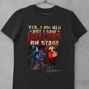 Hot Alice Cooper Yes I Am Old But I Saw Alice Cooper Signed On Stage shirt