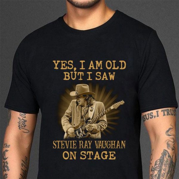 Funny Yes I Am Old But I Saw Stevie Ray Vaughan Play Guitar On Stage shirt