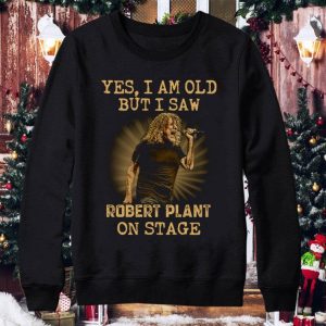 Funny Yes I Am Old But I Saw Robert Plant Led Zeppelin On Stage shirt 3