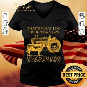 Awesome That's What I Do I Ride Tractors I Play With Cows & I Know Things shirt 2
