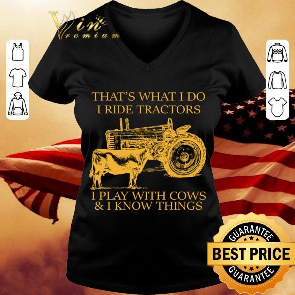 Awesome That's What I Do I Ride Tractors I Play With Cows & I Know Things shirt