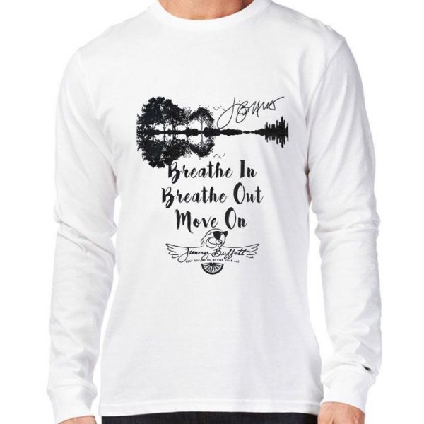 Best Guitar Lake Breathe In Breathe Out Move On Jimmy Buffett Signature shirt