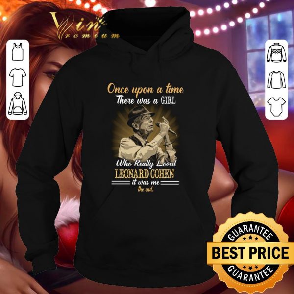 Once upon a time there was a girl who really loved Leonard Cohen shirt