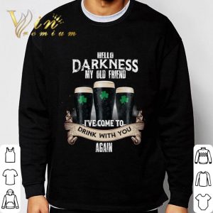 Hello darkness my old friend i've come to drink with you again St. Patrick's day shirt 2